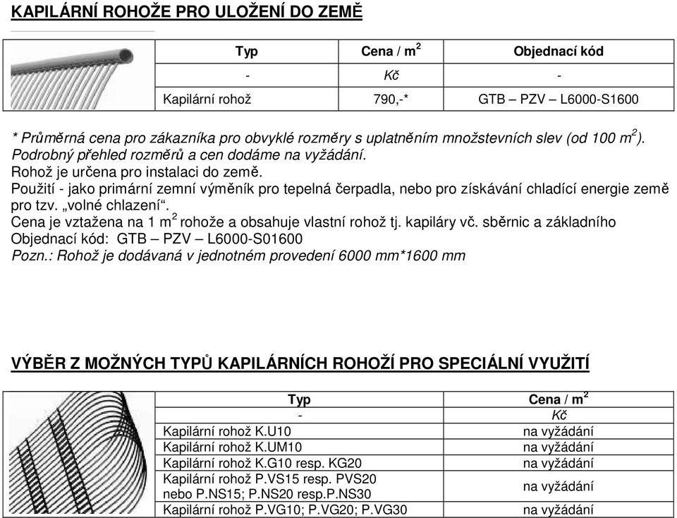 volné chlazení. Cena je vztažena na 1 m 2 rohože a obsahuje vlastní rohož tj. kapiláry vč. sběrnic a základního : GTB PZV L6000-S01600 Pozn.