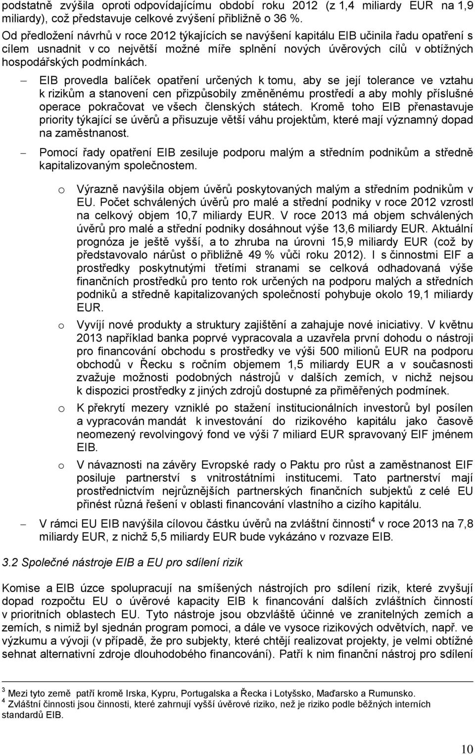 EIB provedla balíček opatření určených k tomu, aby se její tolerance ve vztahu k rizikům a stanovení cen přizpůsobily změněnému prostředí a aby mohly příslušné operace pokračovat ve všech členských