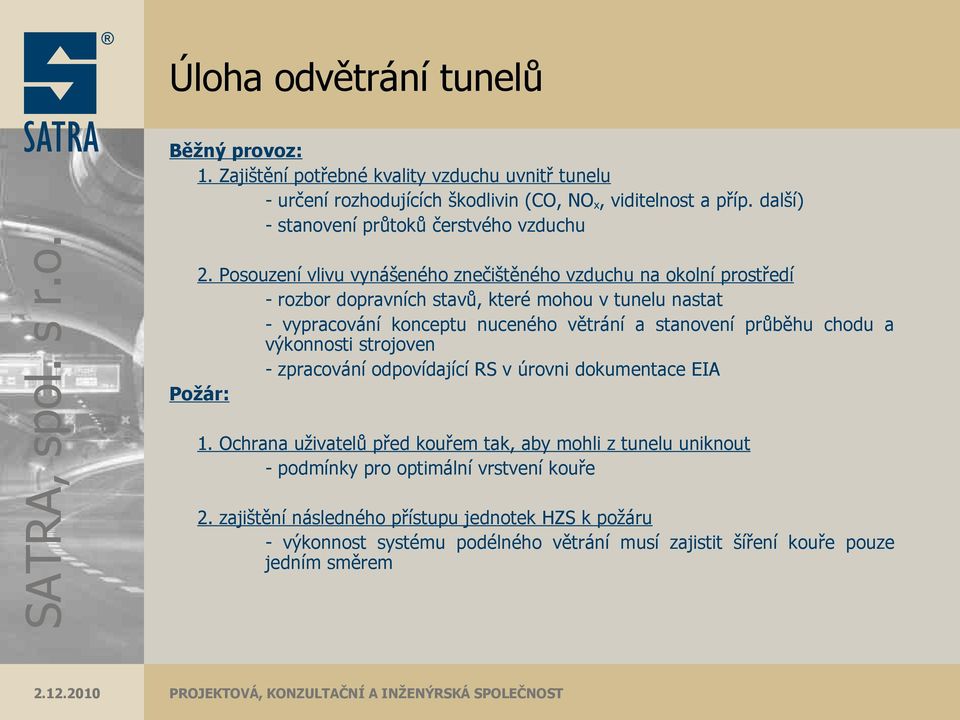 Posouzení vlivu vynášeného znečištěného vzduchu na okolní prostředí - rozbor dopravních stavů, které mohou v tunelu nastat - vypracování konceptu nuceného větrání a stanovení