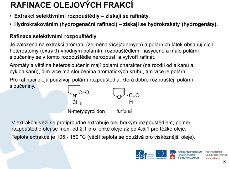 sloučeniny se v tomto rozpouštědle nerozpustí a vytvoří rafinát.