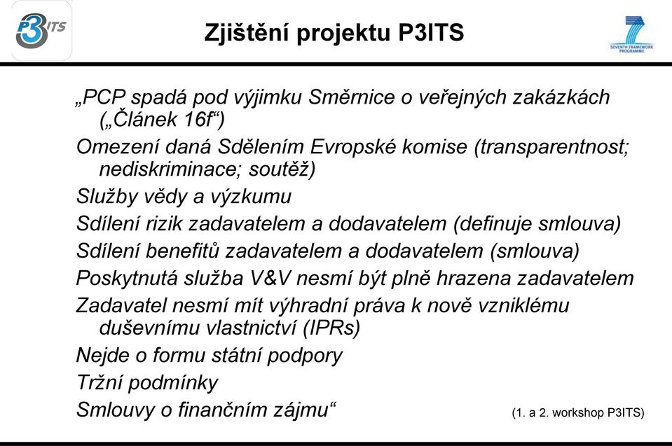 benefitů zadavatelem a dodavatelem (smlouva) Poskytnutá služba V&V nesmí být plně hrazena zadavatelem Zadavatel nesmí mít výhradní