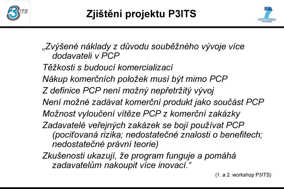 Možnost vyloučení vítěze PCP z komerční zakázky Zadavatelé veřejných zakázek se bojí používat PCP (pociťovaná rizika; nedostatečné