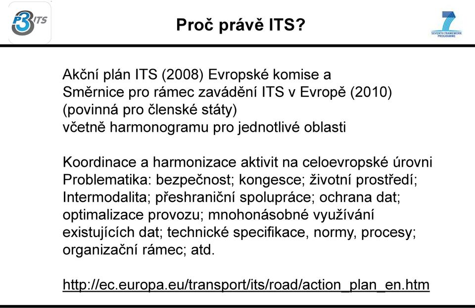 harmonogramu pro jednotlivé oblasti Koordinace a harmonizace aktivit na celoevropské úrovni Problematika: bezpečnost; kongesce;