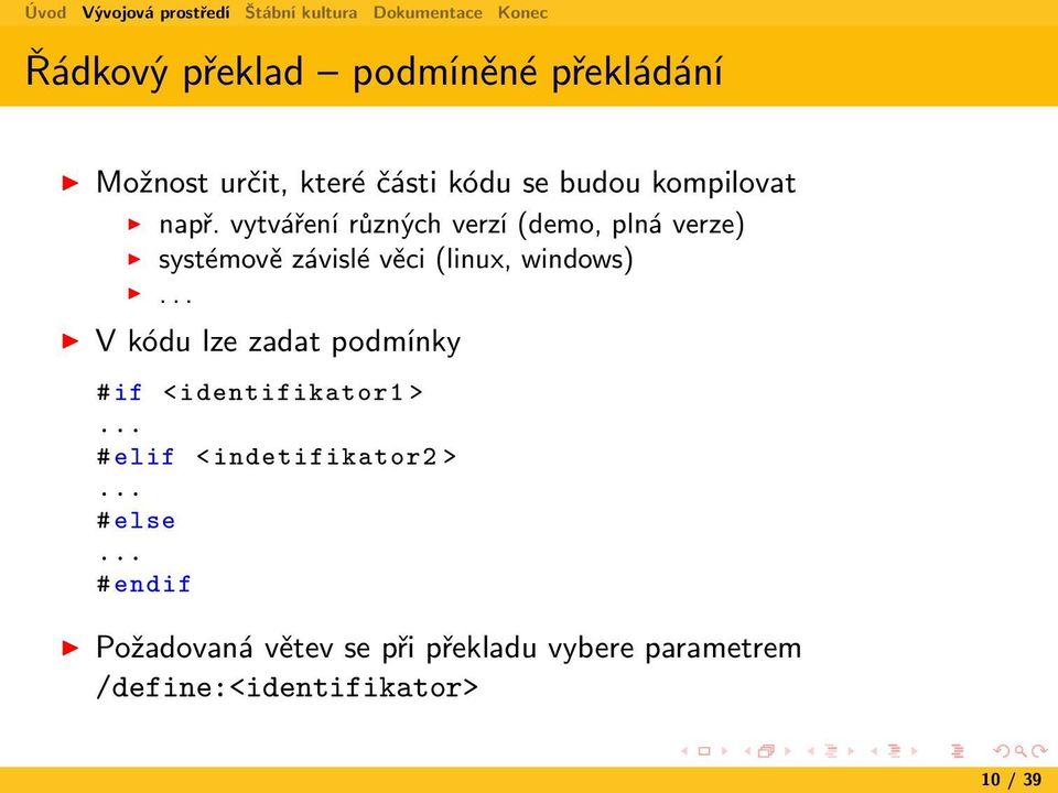 .. V kódu lze zadat podmínky # if < identifikator1 >... # elif < indetifikator2 >... # else.