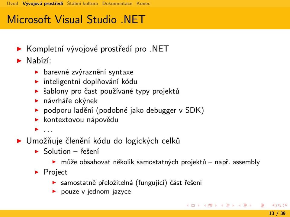 návrháře okýnek podporu ladění (podobné jako debugger v SDK) kontextovou nápovědu.