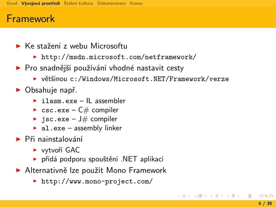 net/framework/verze Obsahuje např. ilasm.exe IL assembler csc.exe C# compiler jsc.exe J# compiler al.