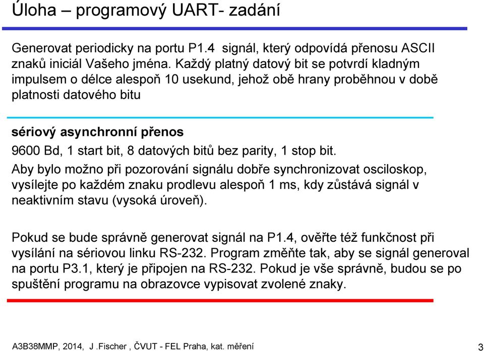 bitů bez parity, 1 stop bit.