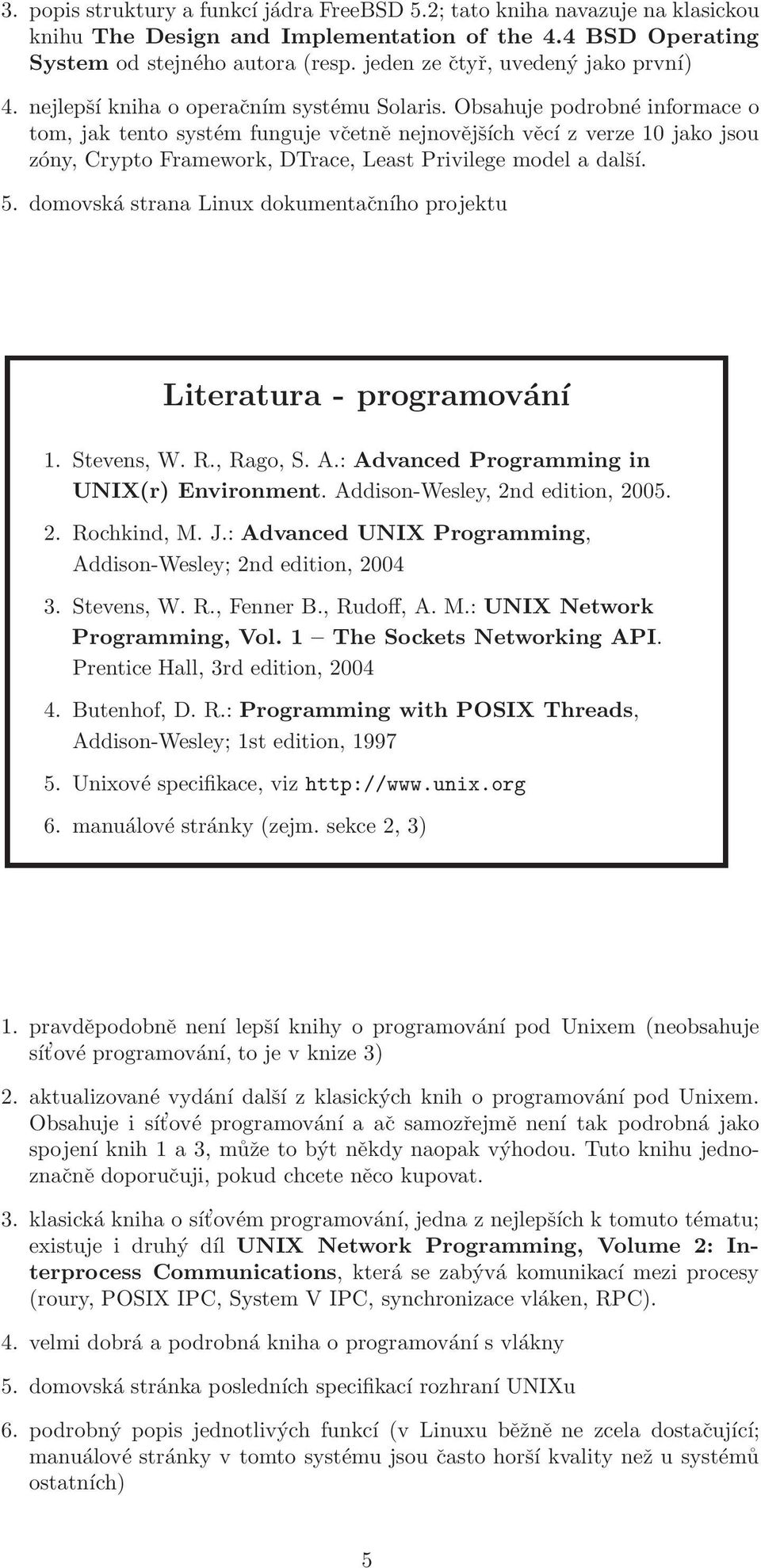 Obsahuje podrobné informace o tom, jak tento systém funguje včetně nejnovějších věcí z verze 10 jako jsou zóny, Crypto Framework, DTrace, Least Privilege model a další. 5.