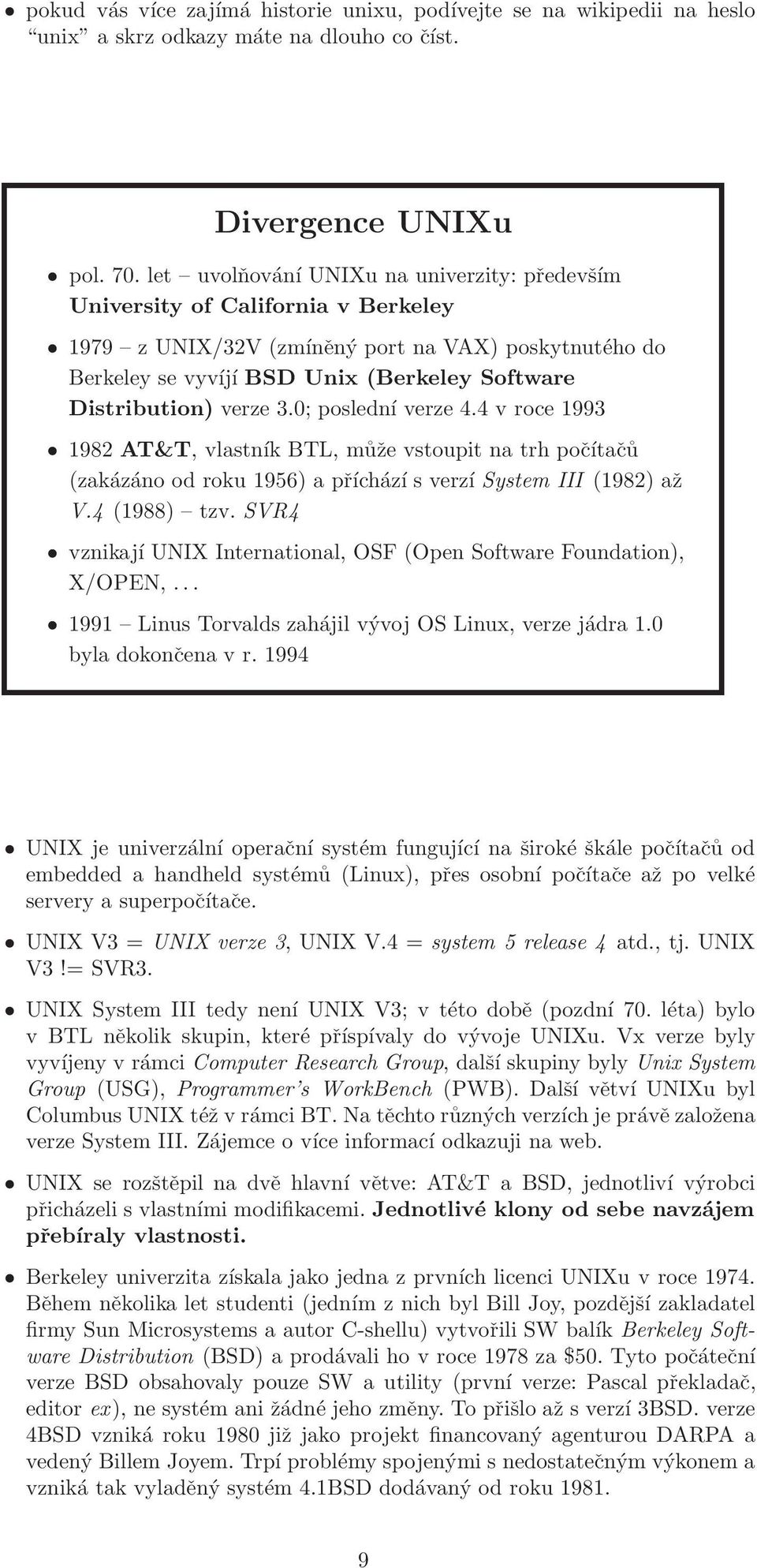 verze 3.0; poslední verze 4.4 v roce 1993 1982 AT&T, vlastník BTL, může vstoupit na trh počítačů (zakázáno od roku 1956) a příchází s verzí System III (1982) až V.4 (1988) tzv.