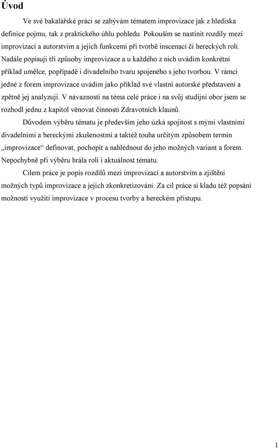 Nadále popisuji tři způsoby improvizace a u každého z nich uvádím konkrétní příklad umělce, popřípadě i divadelního tvaru spojeného s jeho tvorbou.