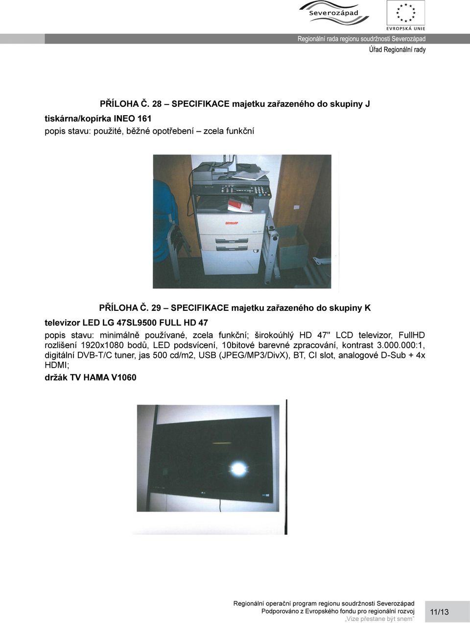 SPECIFIKACE majetku zařazeného do skupiny K televizor LED LG 47SL9500 FULL HD 47 popis stavu: minimálně používané, zcela funkční;