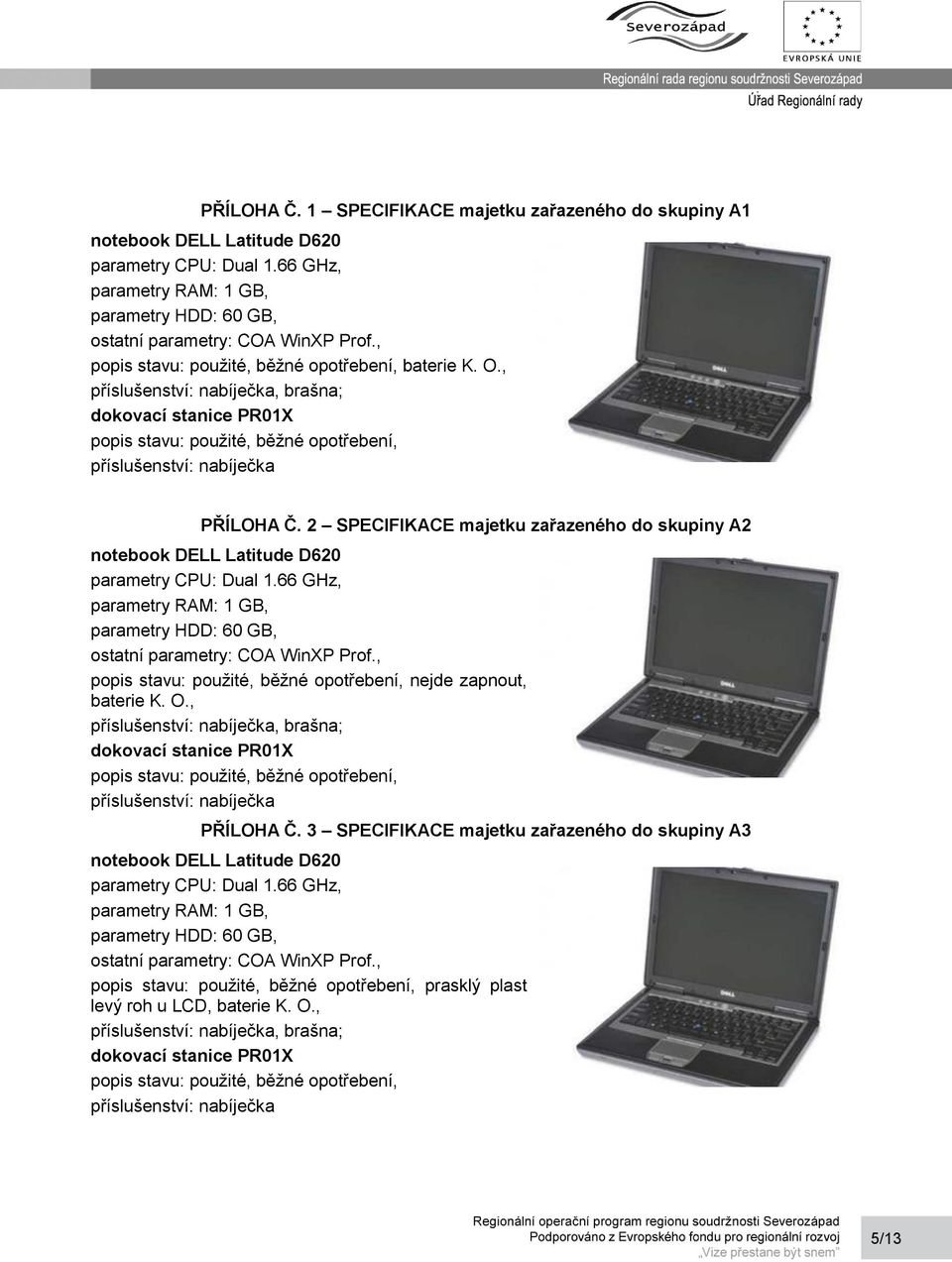 2 SPECIFIKACE majetku zařazeného do skupiny A2 notebook DELL Latitude D620 parametry CPU: Dual 1.