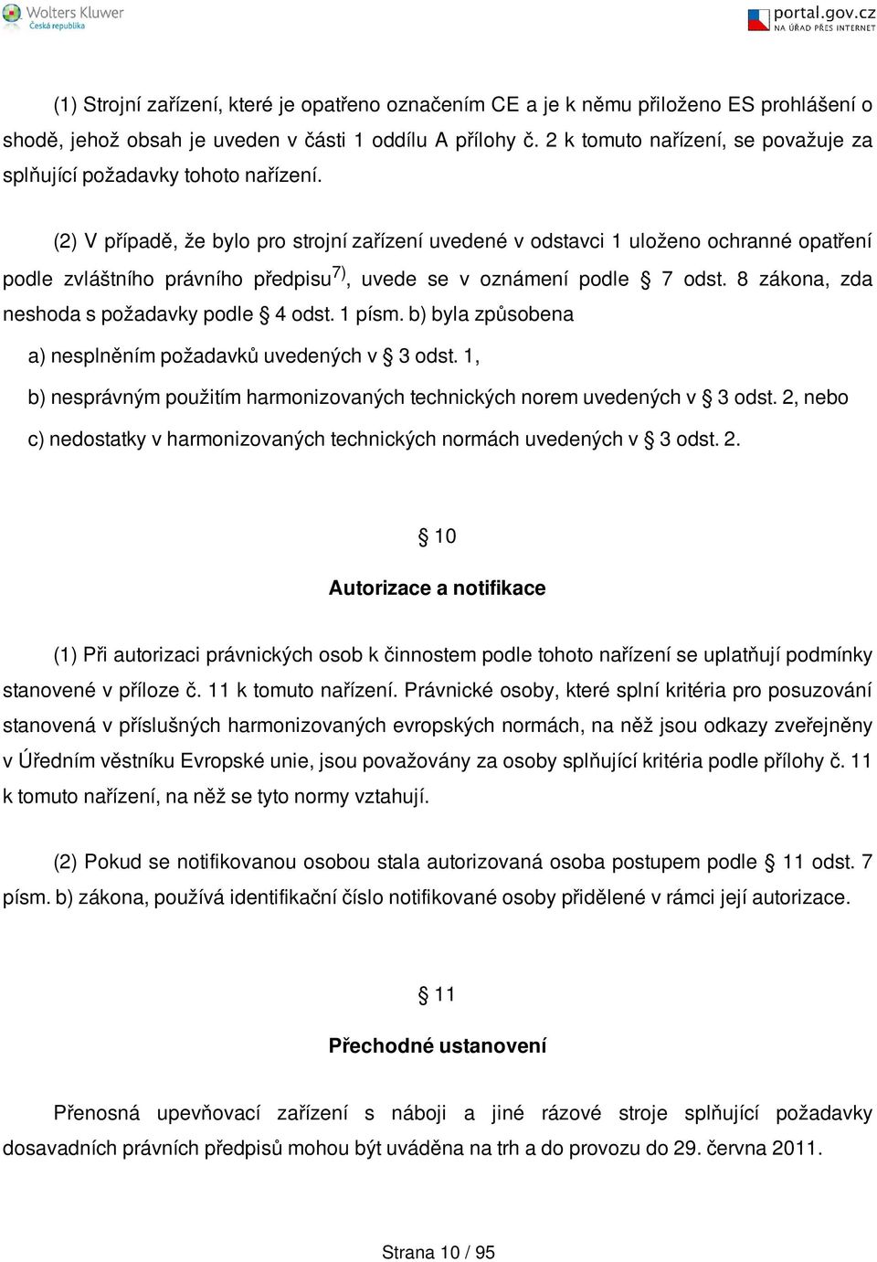 (2) V případě, že bylo pro strojní zařízení uvedené v odstavci 1 uloženo ochranné opatření podle zvláštního právního předpisu 7), uvede se v oznámení podle 7 odst.