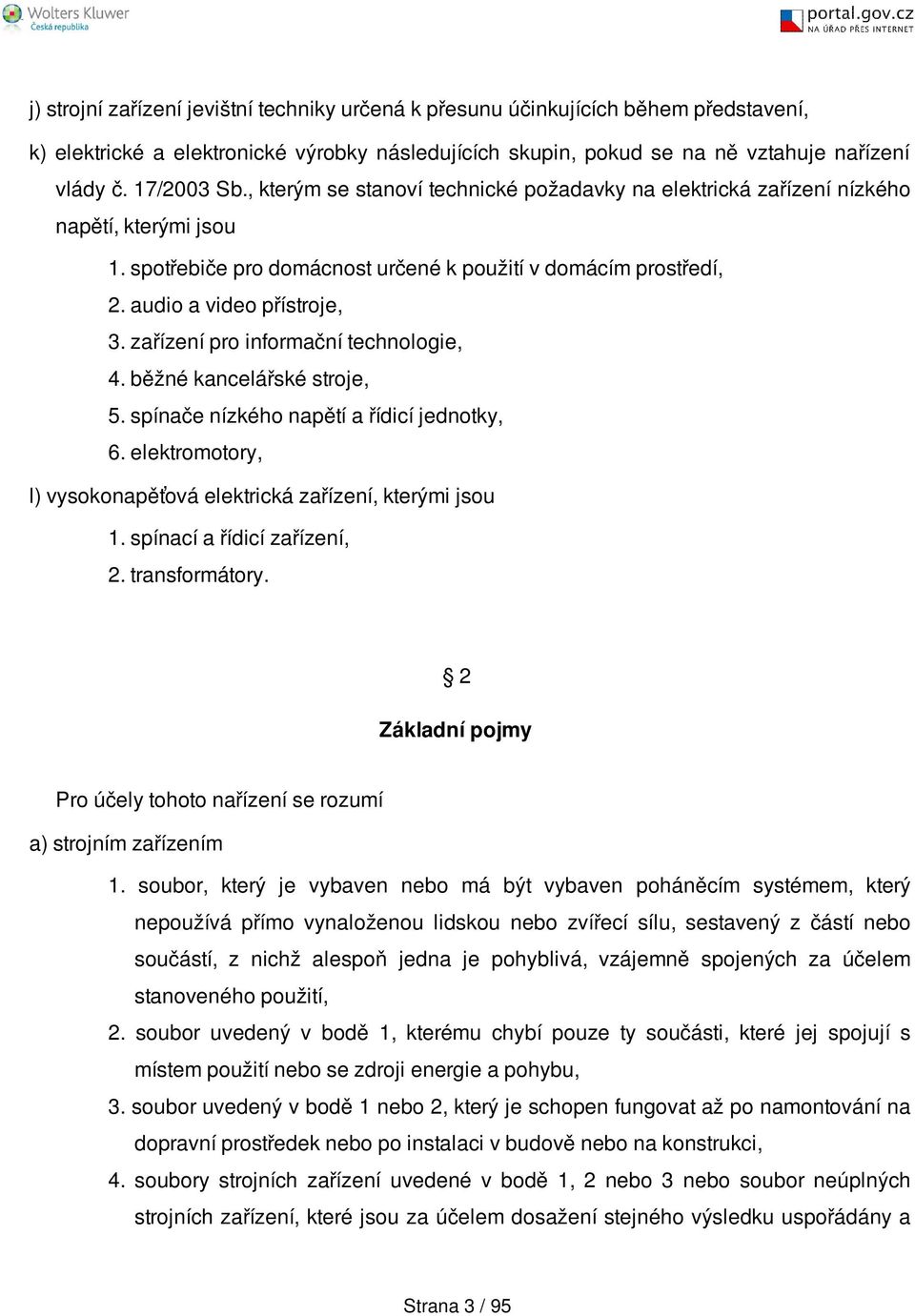 zařízení pro informační technologie, 4. běžné kancelářské stroje, 5. spínače nízkého napětí a řídicí jednotky, 6. elektromotory, l) vysokonapěťová elektrická zařízení, kterými jsou 1.