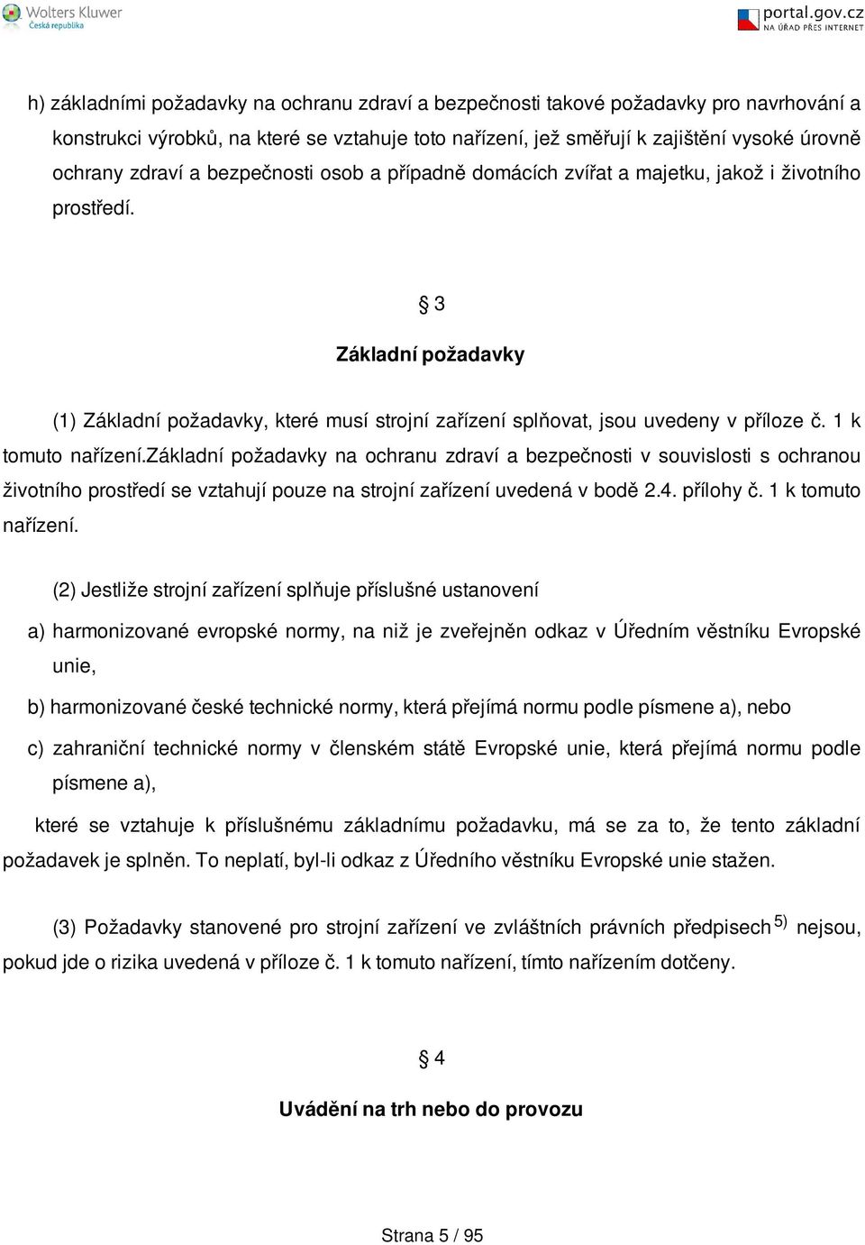 1 k tomuto nařízení.základní požadavky na ochranu zdraví a bezpečnosti v souvislosti s ochranou životního prostředí se vztahují pouze na strojní zařízení uvedená v bodě 2.4. přílohy č.