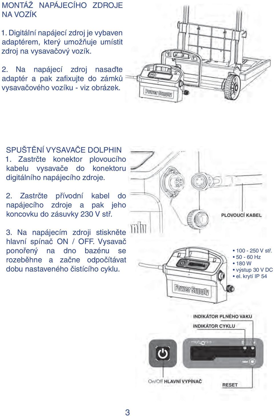 Zastrčte konektor plovoucího kabelu vysavače do konektoru digitálního napájecího zdroje. 2.