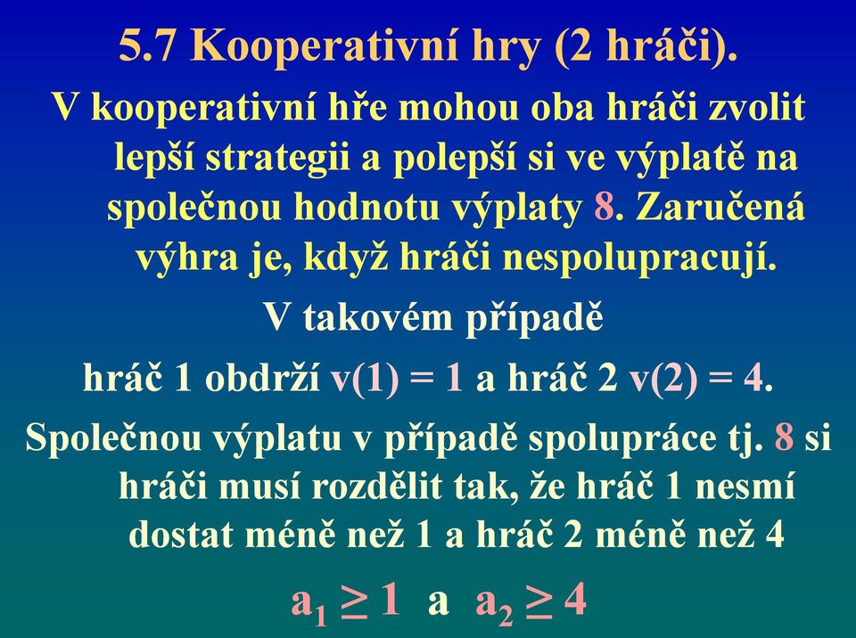 hodnotu výplaty 8.. Zaručená výhra je, když hráči nespolupracují.