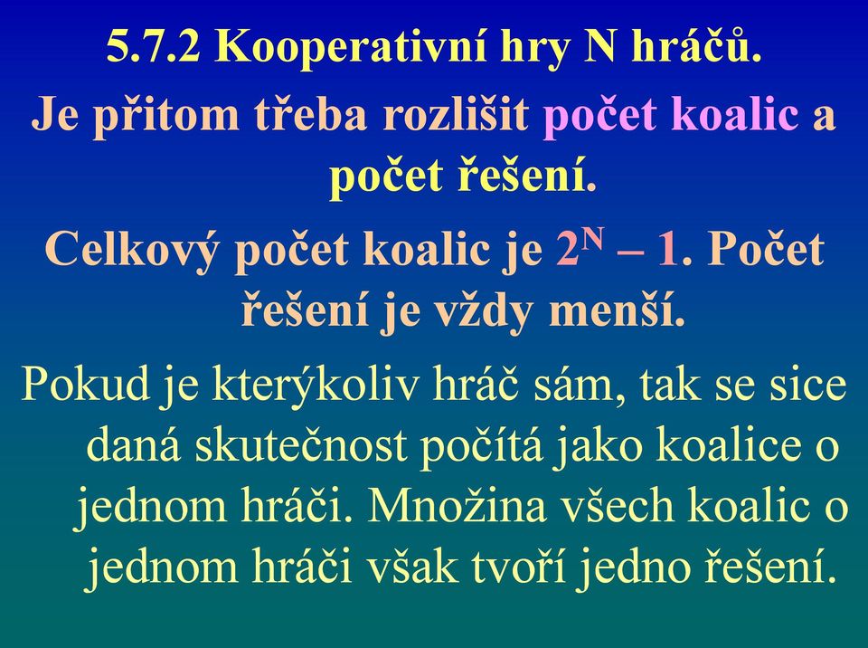 Celkový počet koalic je 2 N 1.. Počet řešení je vždy menší.