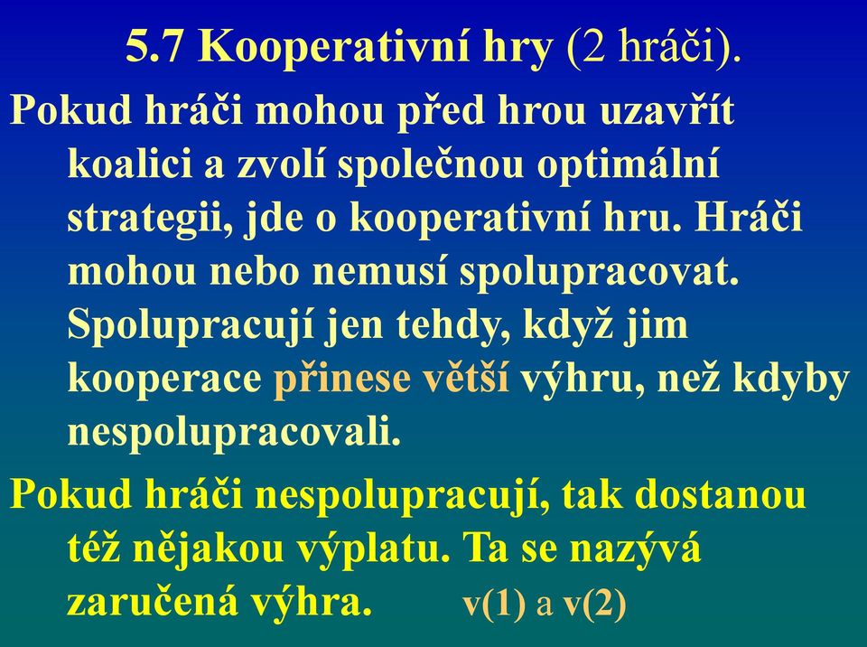 kooperativní hru. Hráči mohou nebo nemusí spolupracovat.