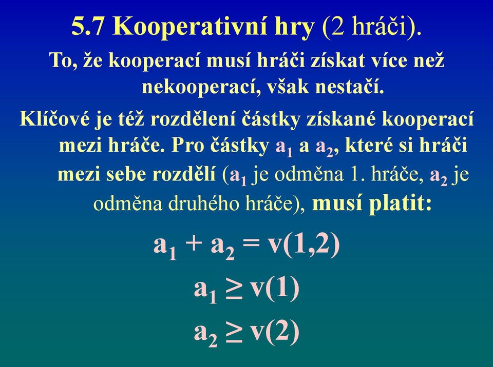 Klíčové je též rozdělení částky získané kooperací mezi hráče.