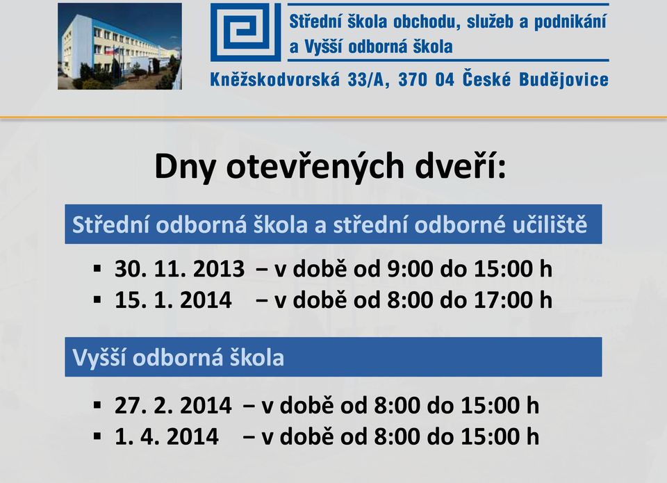 1. 2014 v době od 8:00 do 17:00 h Vyšší odborná škola 27. 2. 2014 v době od 8:00 do 15:00 h 1.