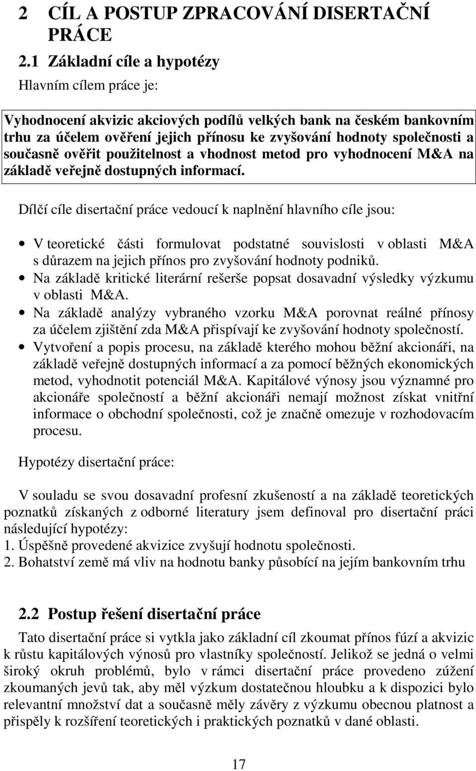 současně ověřit použitelnost a vhodnost metod pro vyhodnocení M&A na základě veřejně dostupných informací.