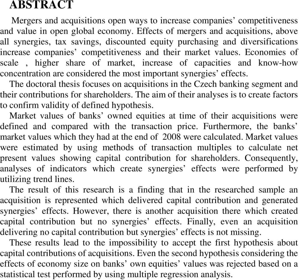 Economies of scale, higher share of market, increase of capacities and know-how concentration are considered the most important synergies effects.