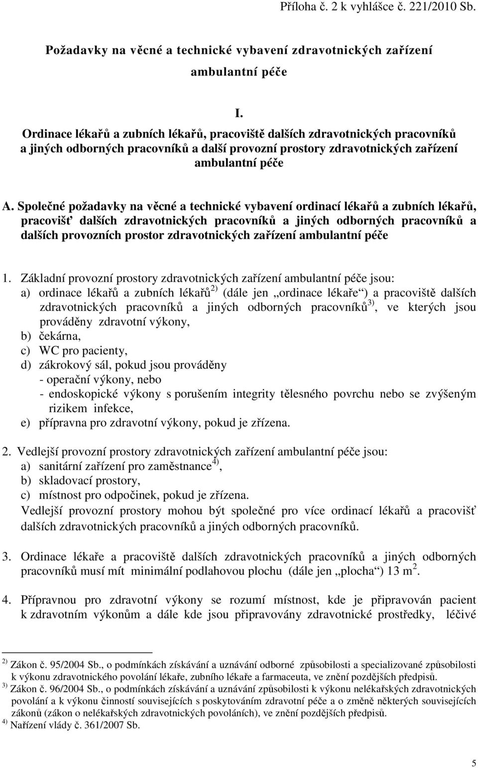 Společné požadavky na věcné a technické vybavení ordinací lékařů a zubních lékařů, pracovišť dalších zdravotnických pracovníků a jiných odborných pracovníků a dalších provozních prostor