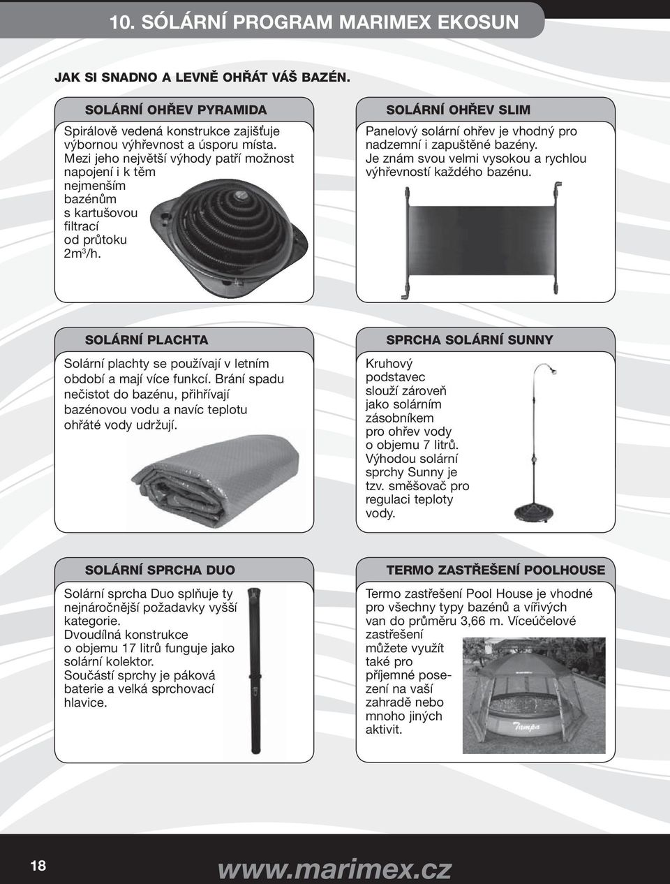 SOLÁRNÍ OHŘEV SLIM Panelový solární ohřev je vhodný pro nadzemní i zapuštěné bazény. Je znám svou velmi vysokou a rychlou výhřevností každého bazénu.