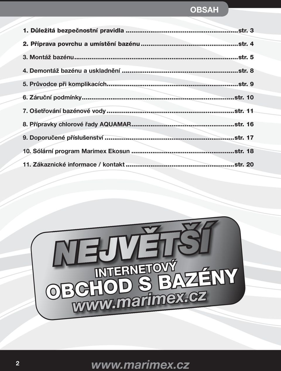 Ošetřování bazénové vody...str. 11 8. Přípravky chlorové řady AQUAMAR...str. 16 9. Doporučené příslušenství...str. 17 10.