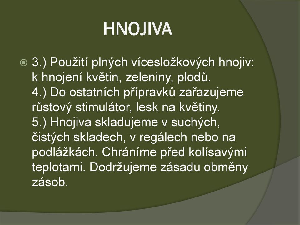 5.) Hnojiva skladujeme v suchých, čistých skladech, v regálech nebo na