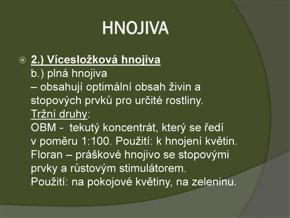 rostliny. Tržní druhy: OBM - tekutý koncentrát, který se ředí v poměru 1:100.