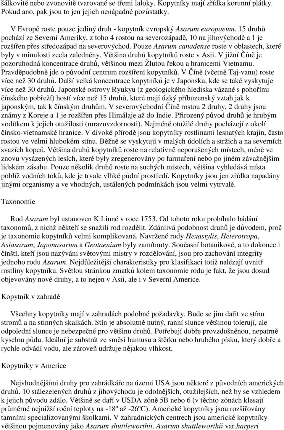 15 druhů pochází ze Severní Ameriky, z toho 4 rostou na severozápadě, 10 na jihovýchodě a 1 je rozšířen přes středozápad na severovýchod.