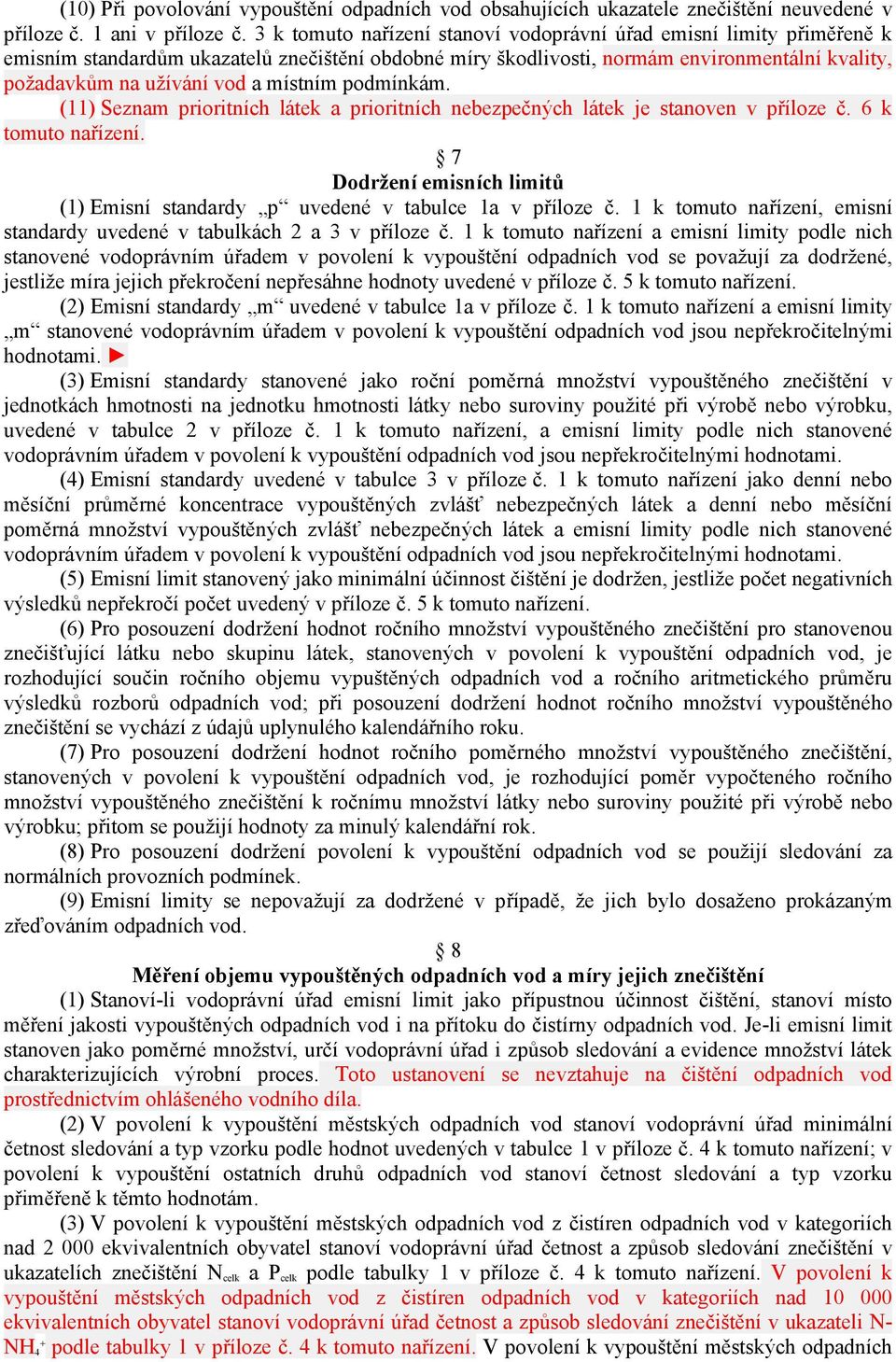 místním podmínkám. (11) Seznam prioritních látek a prioritních nebezpečných látek je stanoven v příloze č. 6 k tomuto nařízení.