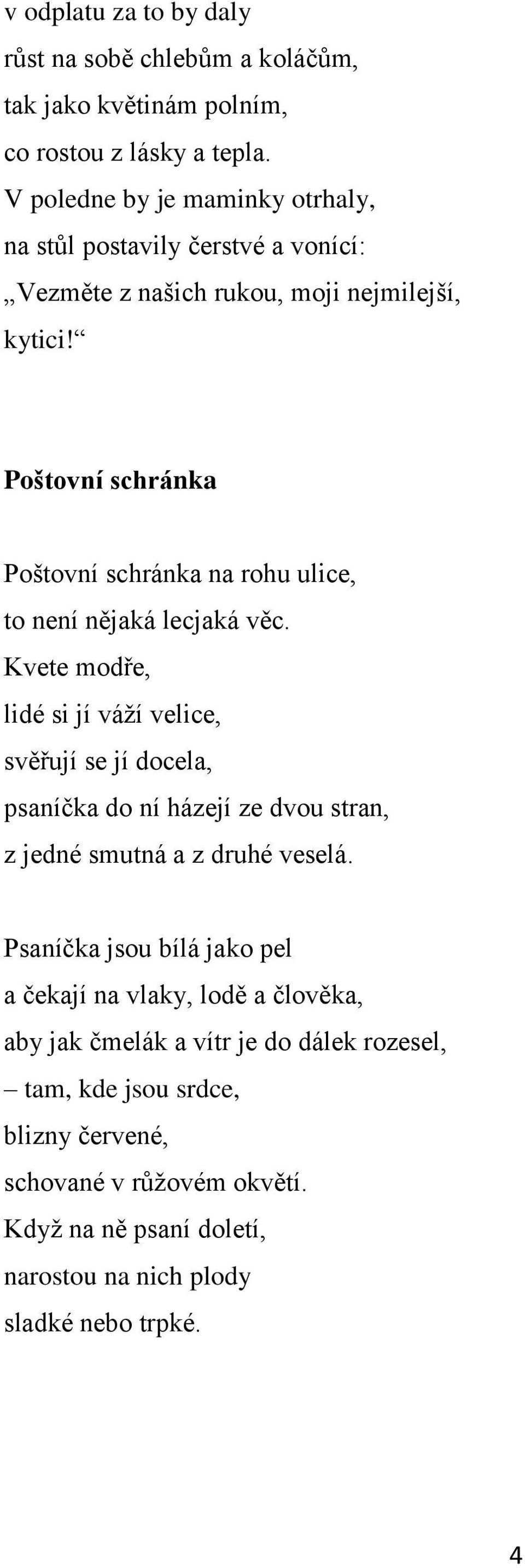 Poštovní schránka Poštovní schránka na rohu ulice, to není nějaká lecjaká věc.