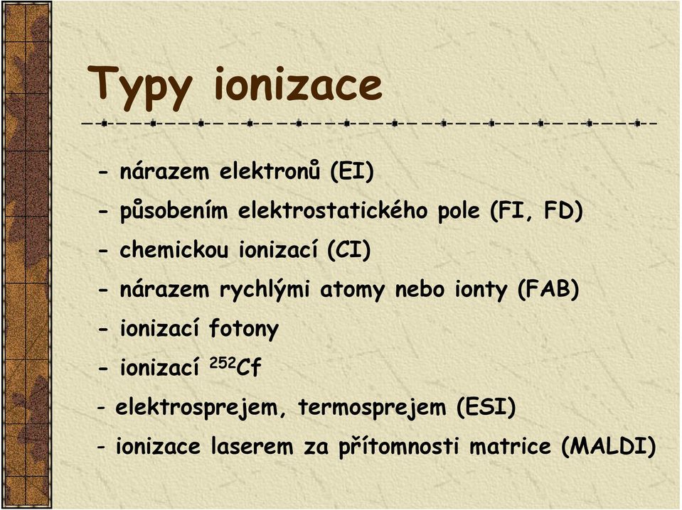 nebo ionty (FAB) - ionizací fotony - ionizací 252 Cf -