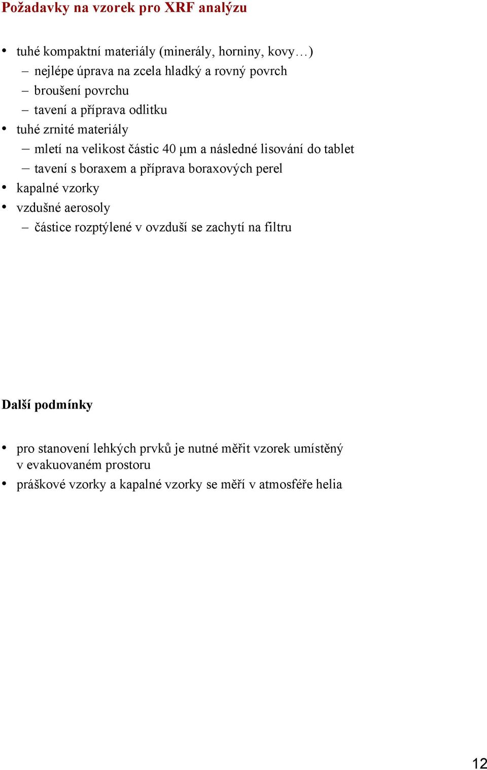 boraxem a příprava boraxových perel kapalné vzorky vzdušné aerosoly částice rozptýlené v ovzduší se zachytí na filtru Další podmínky pro