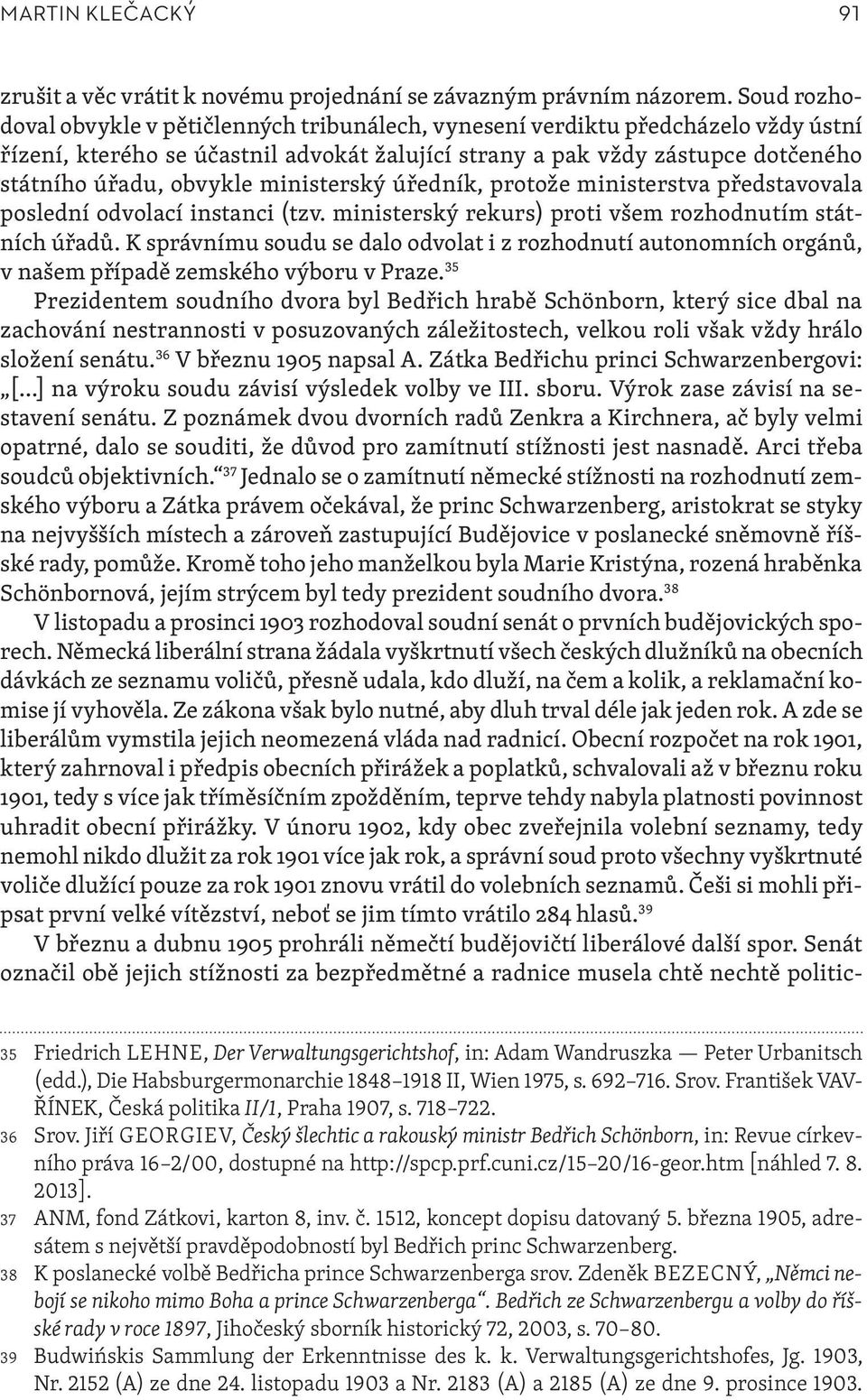 ministerský úředník, protože ministerstva představovala poslední odvolací instanci (tzv. ministerský rekurs) proti všem rozhodnutím státních úřadů.