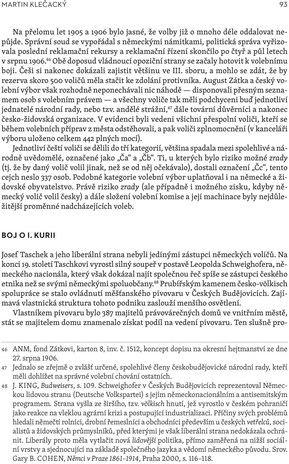 46 Obě doposud vládnoucí opoziční strany se začaly hotovit k volebnímu boji. Češi si nakonec dokázali zajistit většinu ve III.