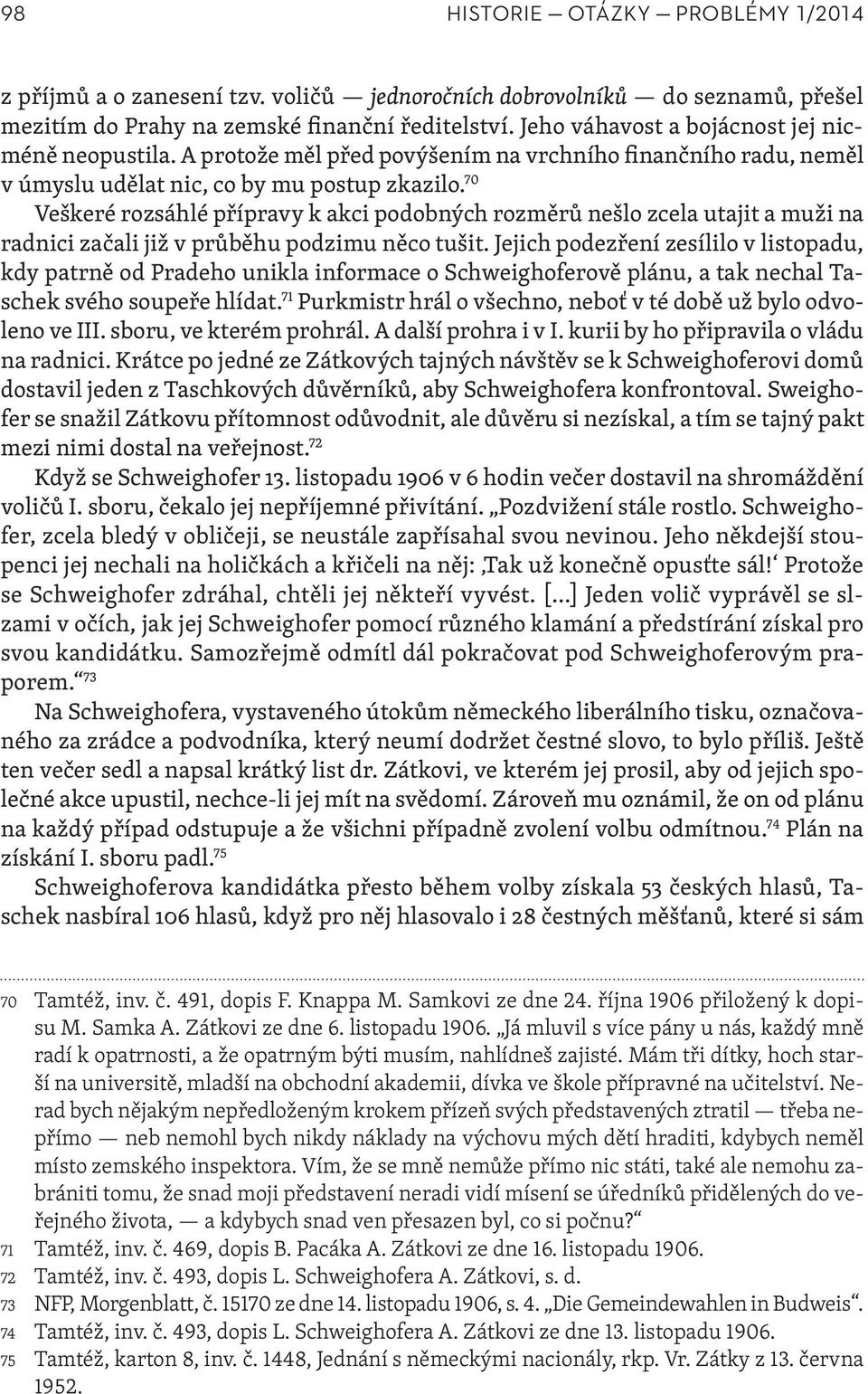 70 Veškeré rozsáhlé přípravy k akci podobných rozměrů nešlo zcela utajit a muži na radnici začali již v průběhu podzimu něco tušit.