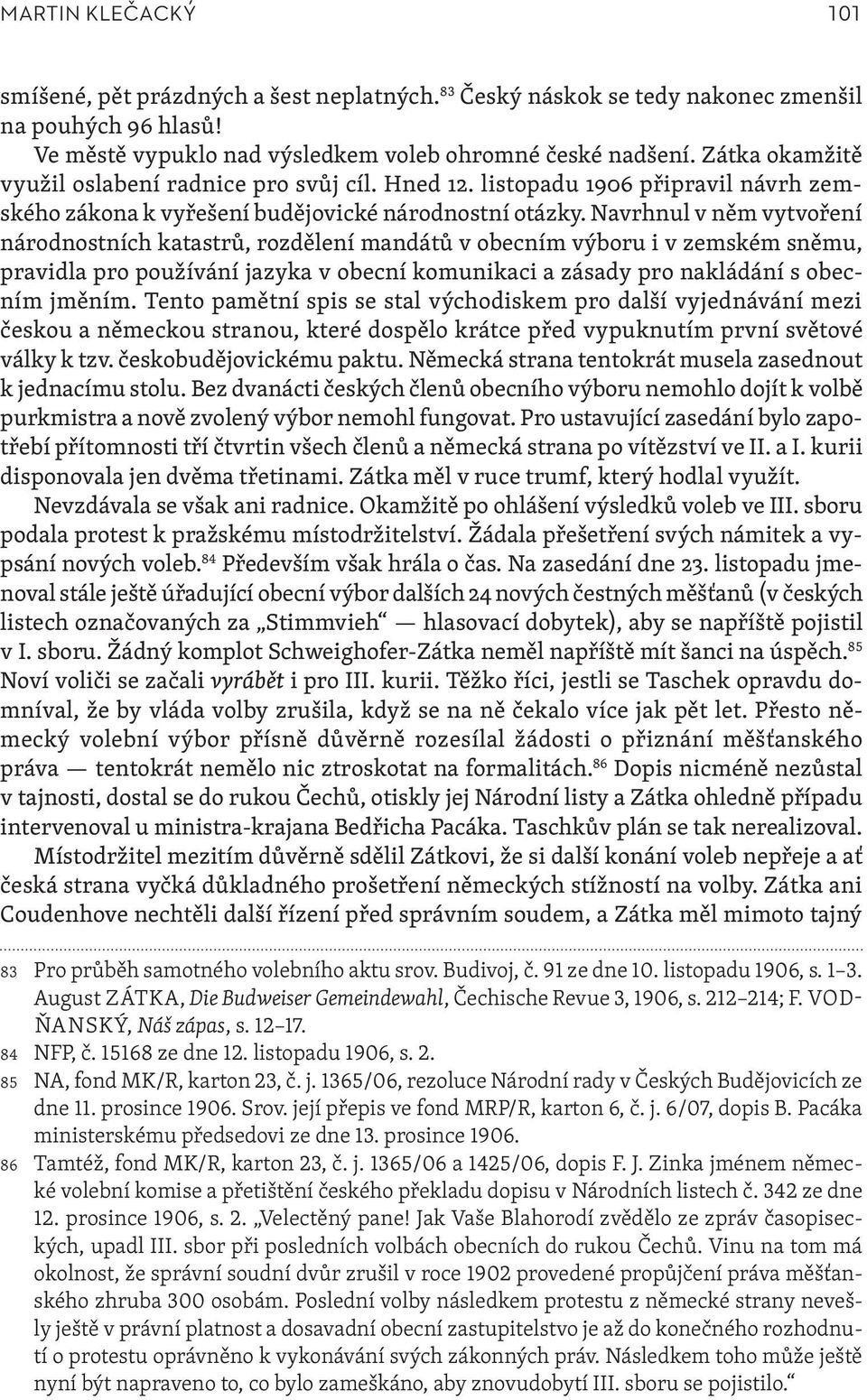 Navrhnul v něm vytvoření národnostních katastrů, rozdělení mandátů v obecním výboru i v zemském sněmu, pravidla pro používání jazyka v obecní komunikaci a zásady pro nakládání s obecním jměním.