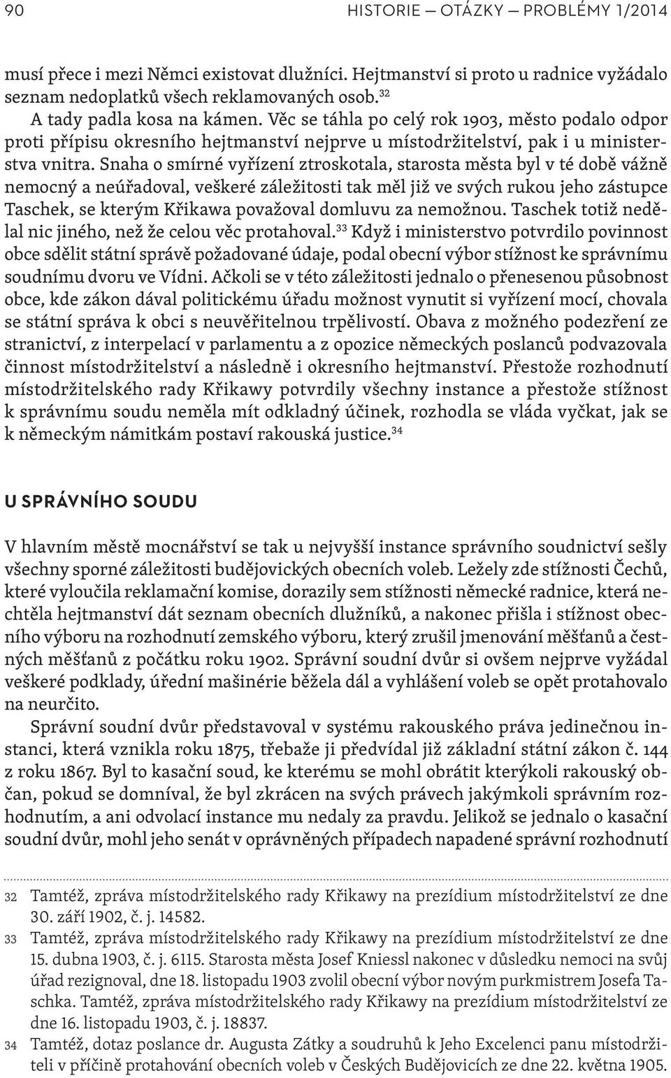 Snaha o smírné vyřízení ztroskotala, starosta města byl v té době vážně nemocný a neúřadoval, veškeré záležitosti tak měl již ve svých rukou jeho zástupce Taschek, se kterým Křikawa považoval domluvu