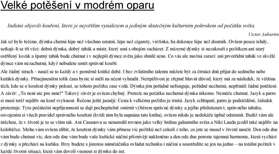 Ovšem pouze tehdy, setkají li se tři věci: dobrá dýmka, dobrý tabák a mistr, který umí s obojím zacházet.