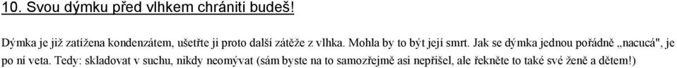 Mohla by to být její smrt. Jak se dýmka jednou pořádně nacucá", je po ní veta.