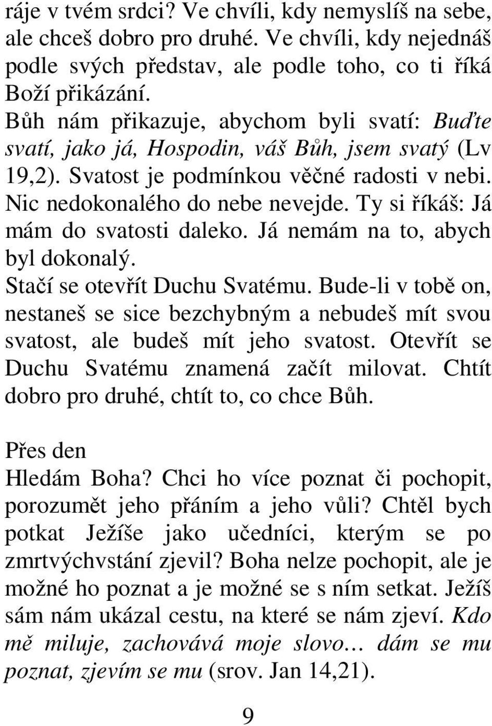 Ty si říkáš: Já mám do svatosti daleko. Já nemám na to, abych byl dokonalý. Stačí se otevřít Duchu Svatému.