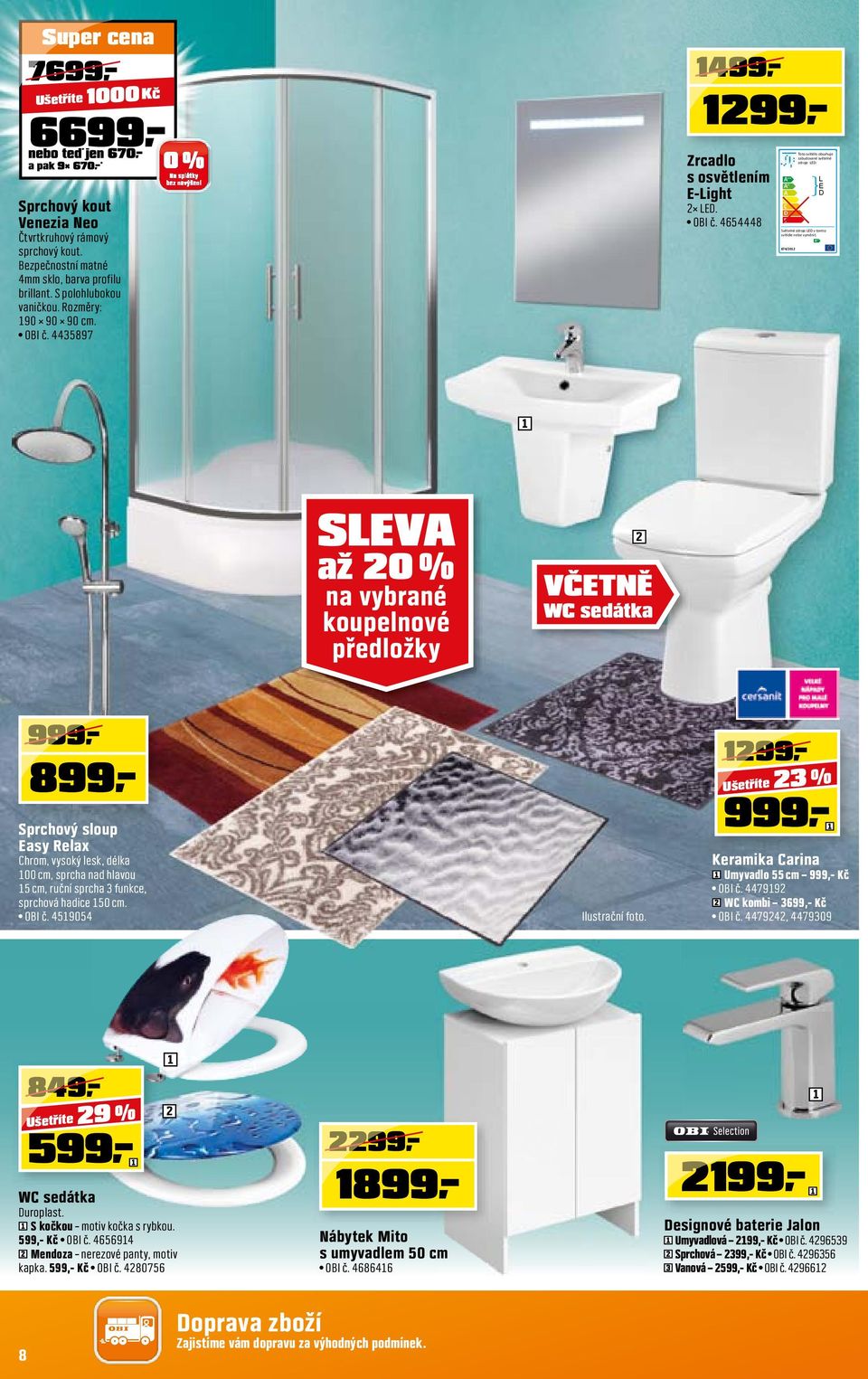 A ++ SLEVA až 0 % na vybrané koupelnové předložky VČETNĚ WC sedátka 999 899 Sprchový sloup Easy Relax Chrom, vysoký lesk, délka 00 cm, sprcha nad hlavou 5 cm, ruční sprcha 3 funkce, sprchová hadice