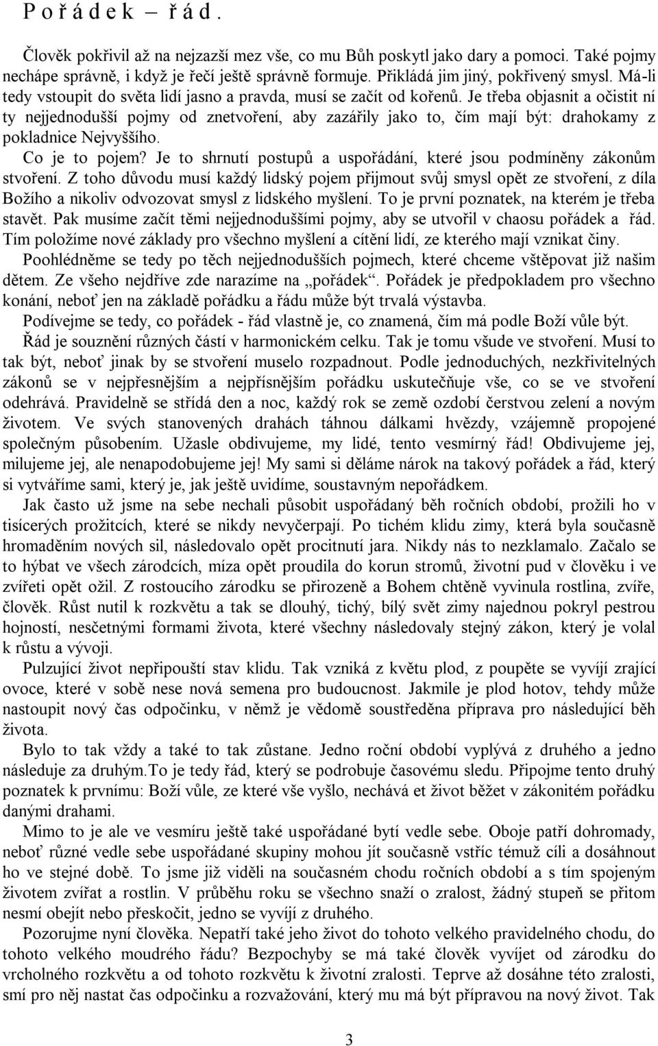 Je třeba objasnit a očistit ní ty nejjednodušší pojmy od znetvoření, aby zazářily jako to, čím mají být: drahokamy z pokladnice Nejvyššího. Co je to pojem?