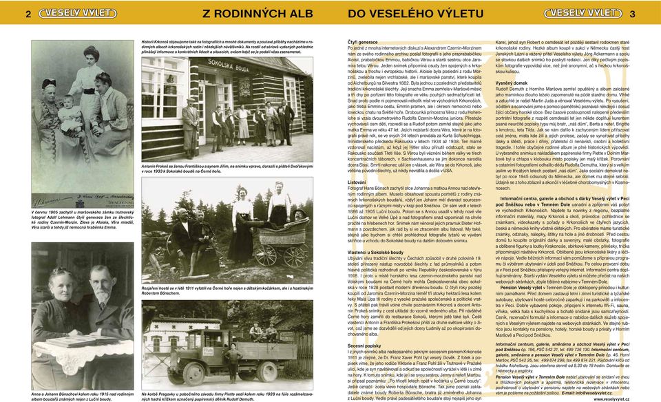 Historii Krkonoš objevujeme také na fotografiích a mnohé dokumenty a poutavé příběhy nacházíme v rodinných albech krkonošských rodin i někdejších návštěvníků.