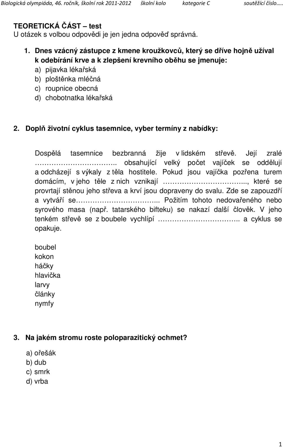 lékařská 2. Doplň životní cyklus tasemnice, vyber termíny z nabídky: Dospělá tasemnice bezbranná žije v lidském střevě. Její zralé.