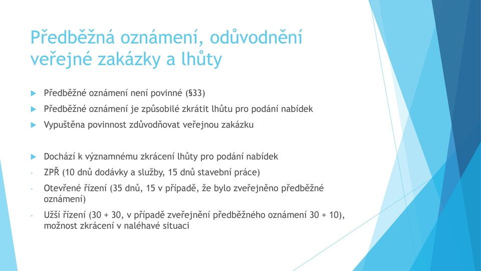 podání nabídek - ZPŘ (10 dnů dodávky a služby, 15 dnů stavební práce) - Otevřené řízení (35 dnů, 15 v případě, že bylo